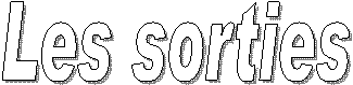 Les sorties